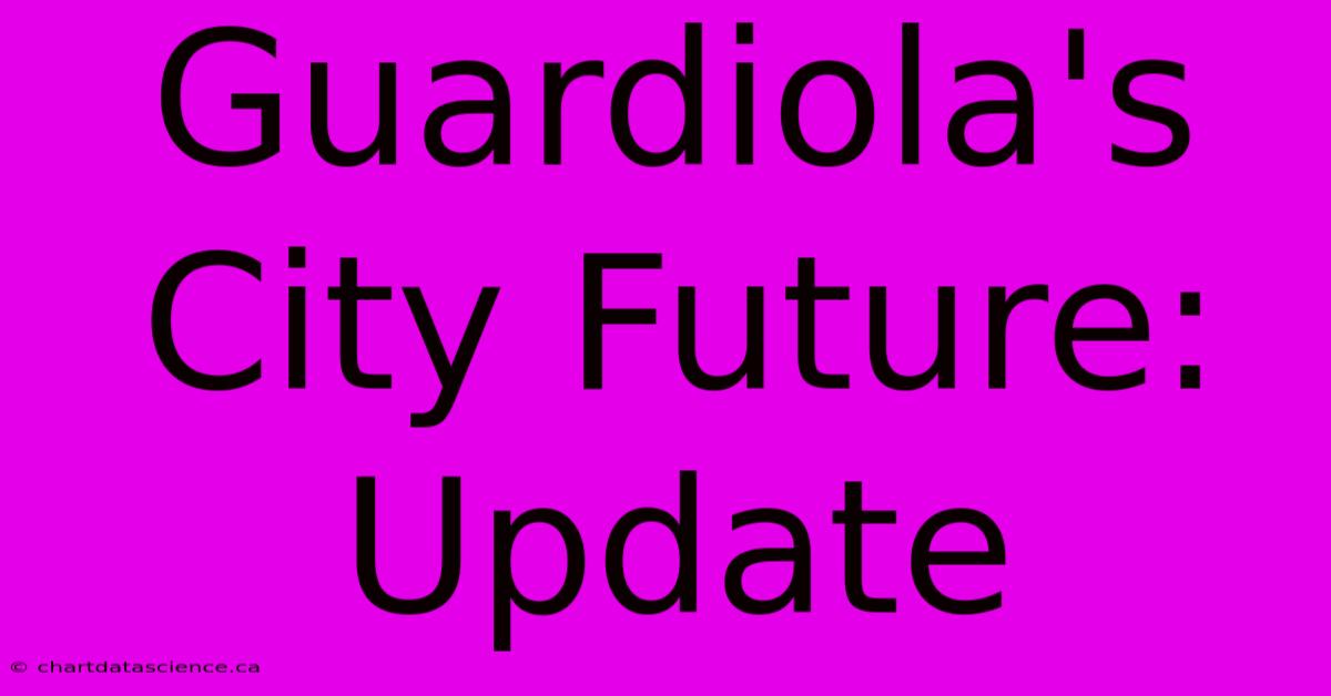 Guardiola's City Future: Update 