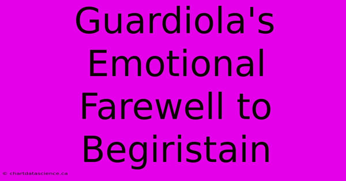 Guardiola's Emotional Farewell To Begiristain