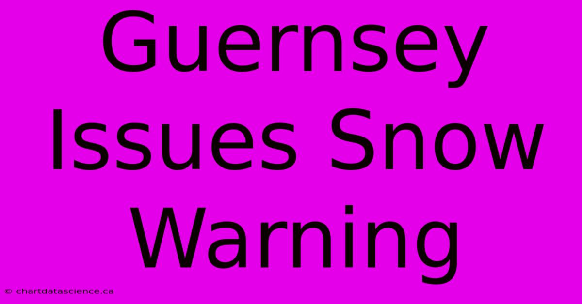 Guernsey Issues Snow Warning