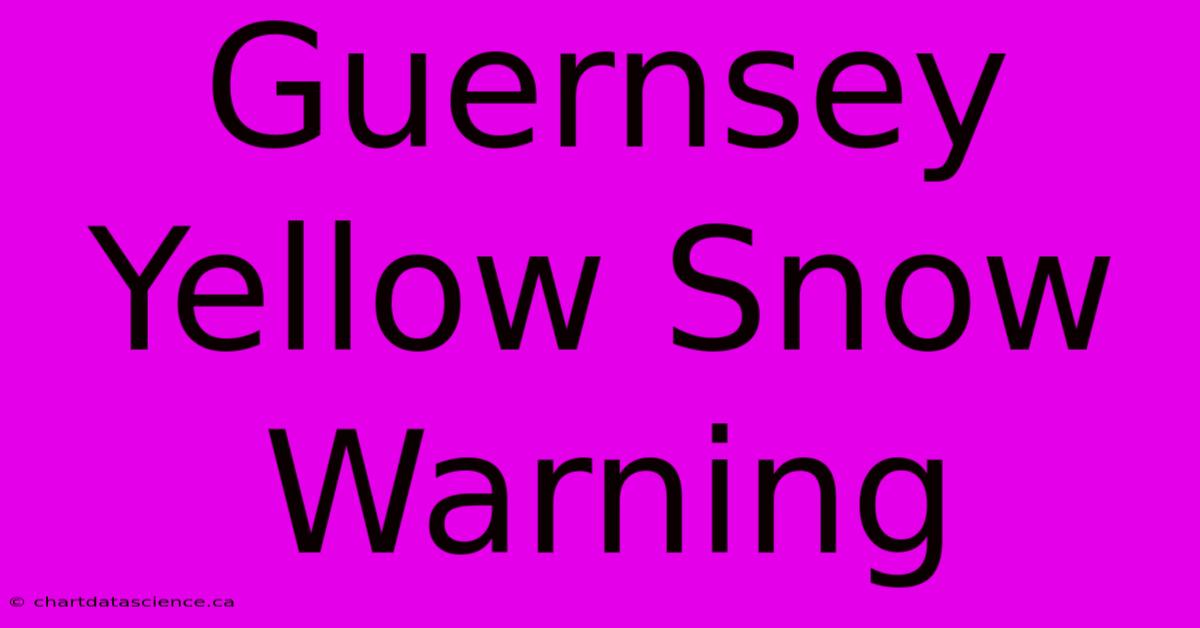 Guernsey Yellow Snow Warning