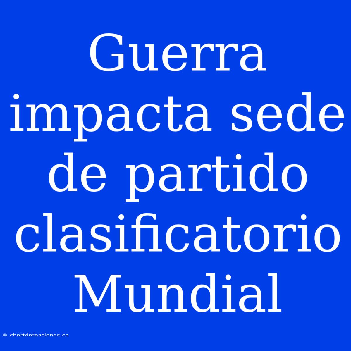 Guerra Impacta Sede De Partido Clasificatorio Mundial