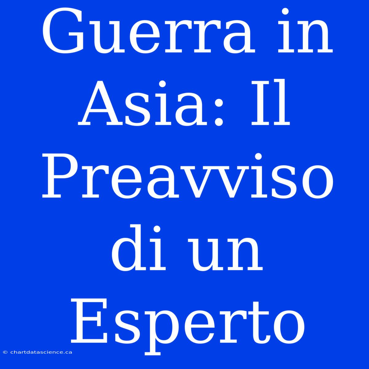 Guerra In Asia: Il Preavviso Di Un Esperto