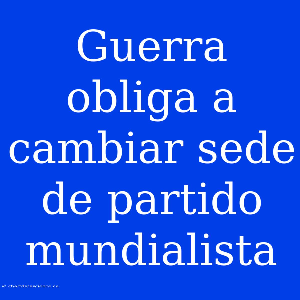 Guerra Obliga A Cambiar Sede De Partido Mundialista