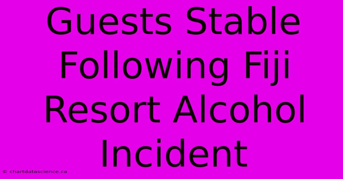 Guests Stable Following Fiji Resort Alcohol Incident