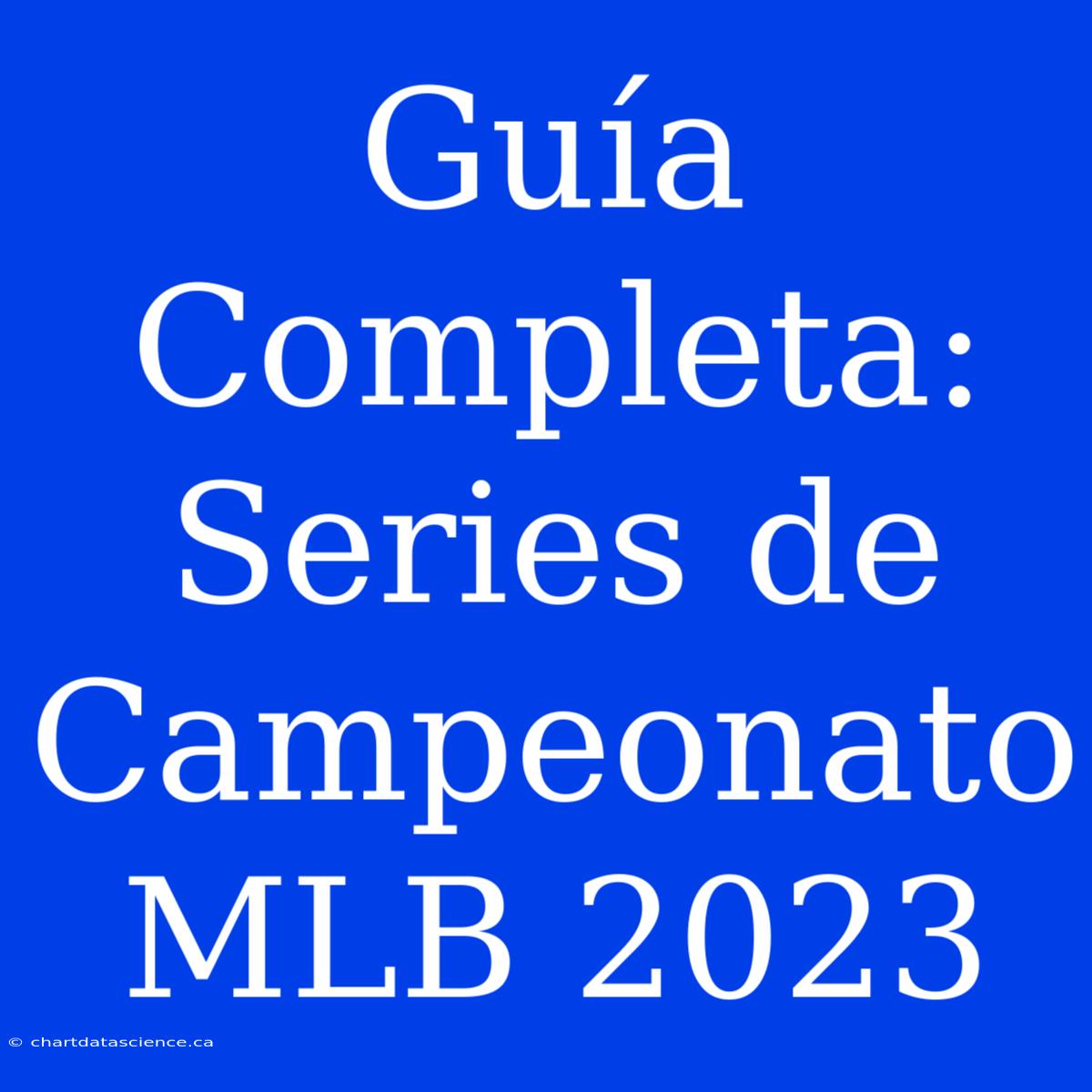 Guía Completa: Series De Campeonato MLB 2023