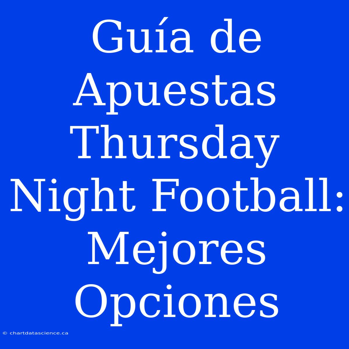 Guía De Apuestas Thursday Night Football: Mejores Opciones