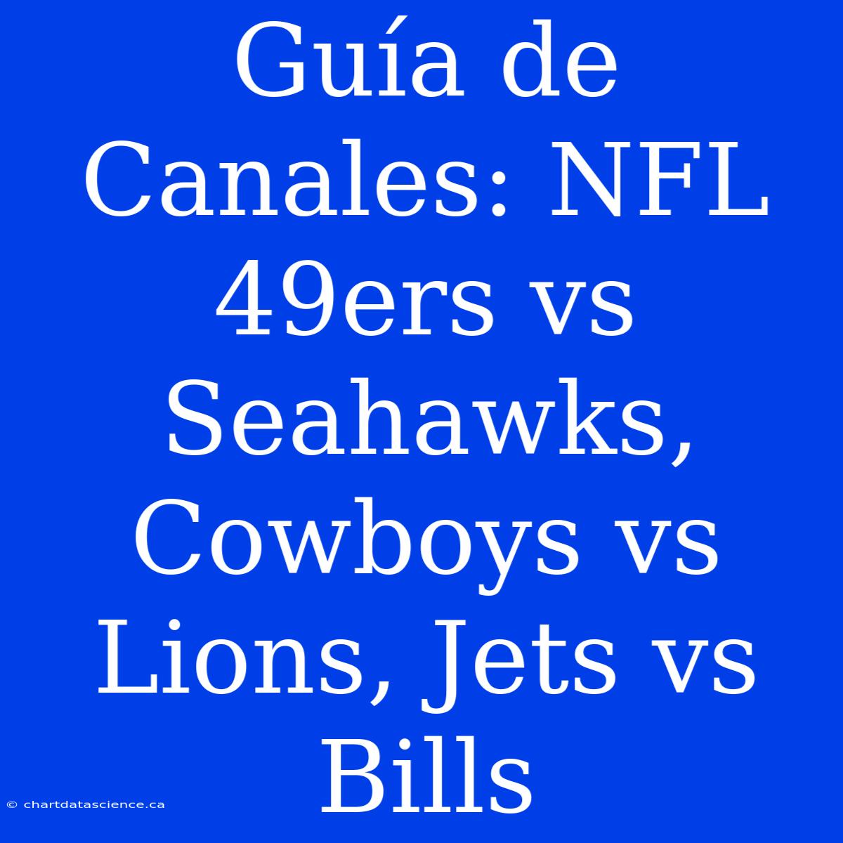 Guía De Canales: NFL 49ers Vs Seahawks, Cowboys Vs Lions, Jets Vs Bills