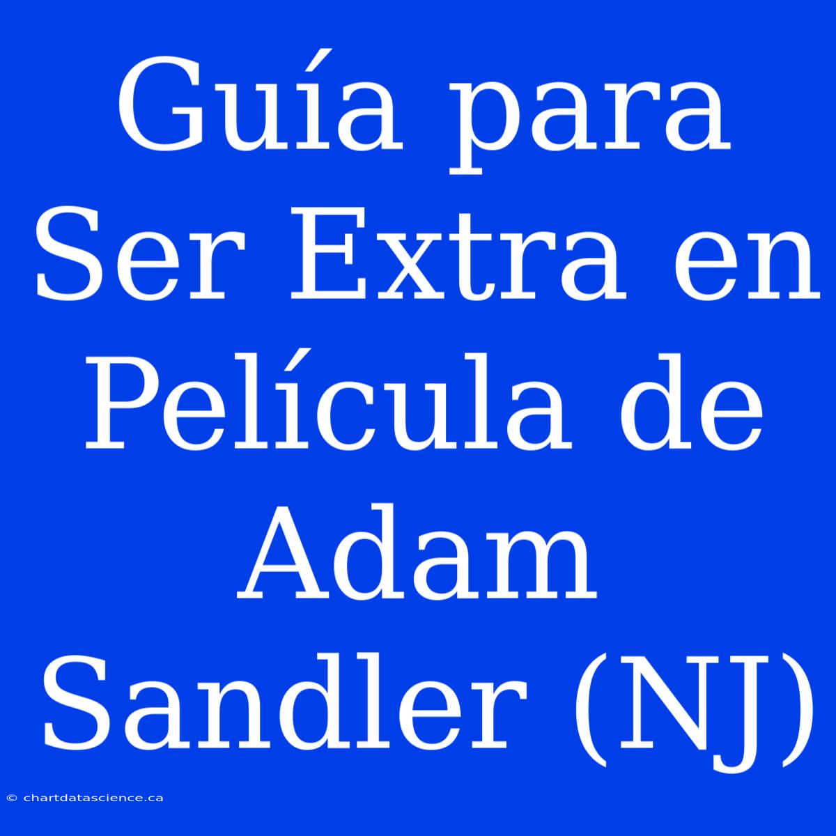 Guía Para Ser Extra En Película De Adam Sandler (NJ)