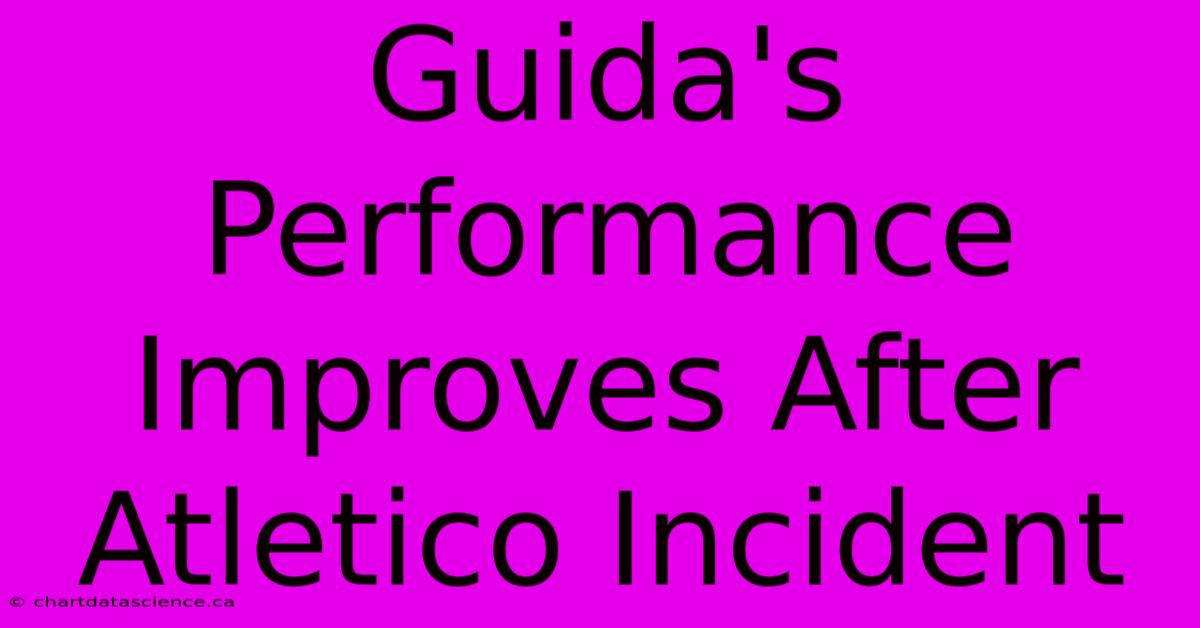 Guida's Performance Improves After Atletico Incident