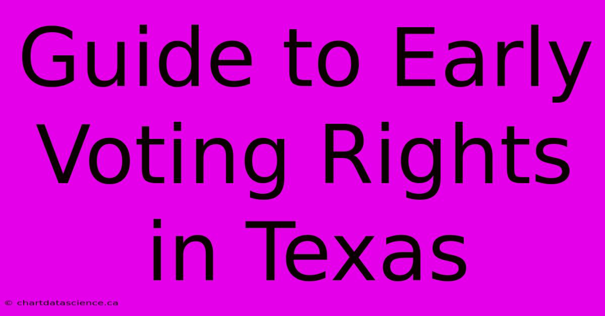 Guide To Early Voting Rights In Texas