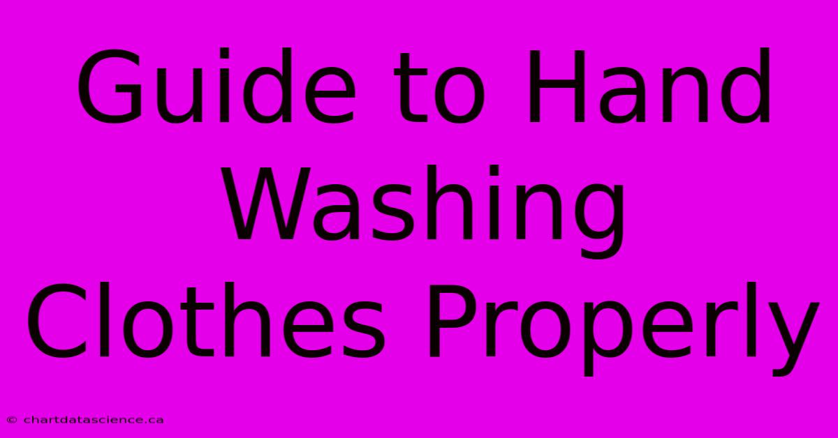 Guide To Hand Washing Clothes Properly