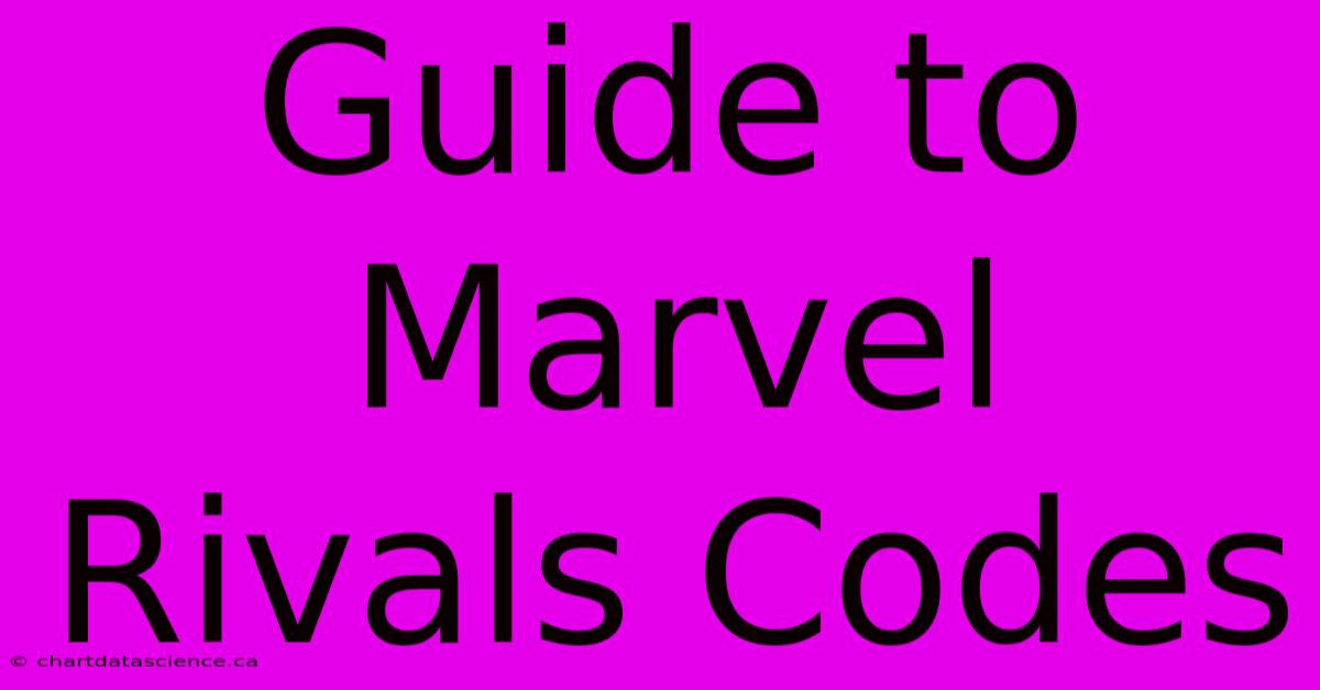 Guide To Marvel Rivals Codes