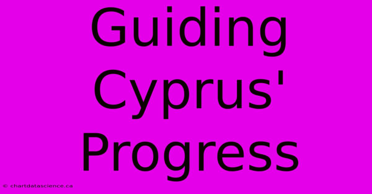 Guiding Cyprus' Progress