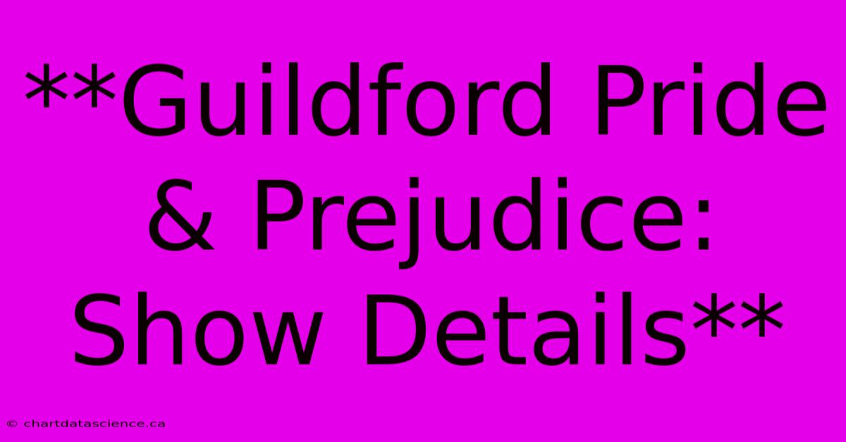 **Guildford Pride & Prejudice: Show Details** 