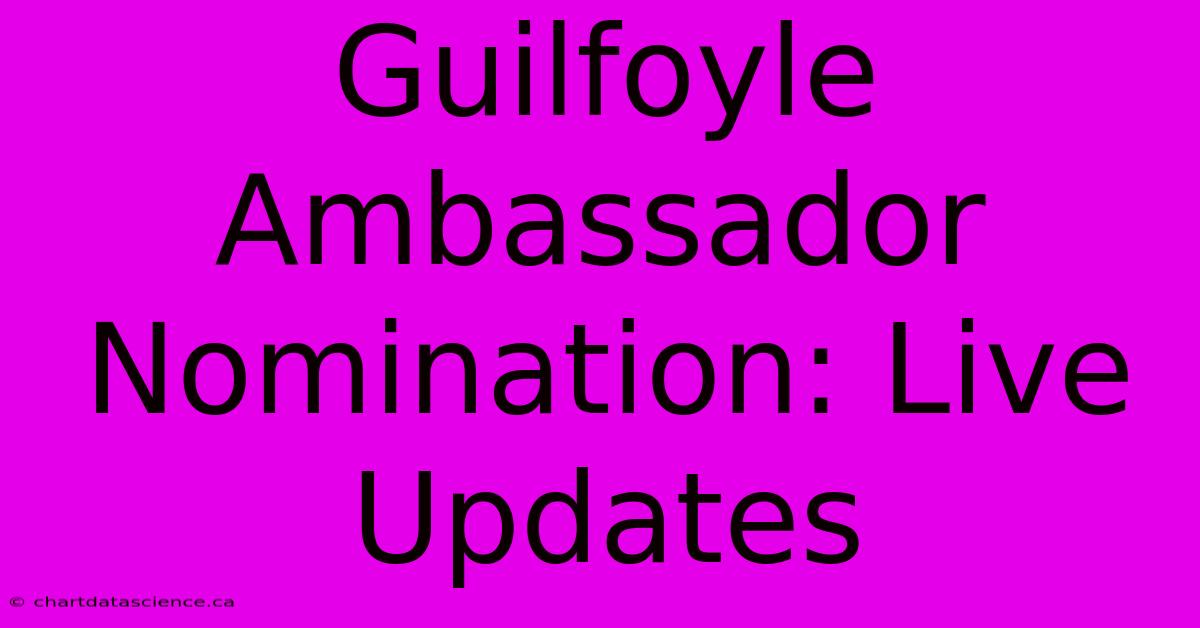 Guilfoyle Ambassador Nomination: Live Updates