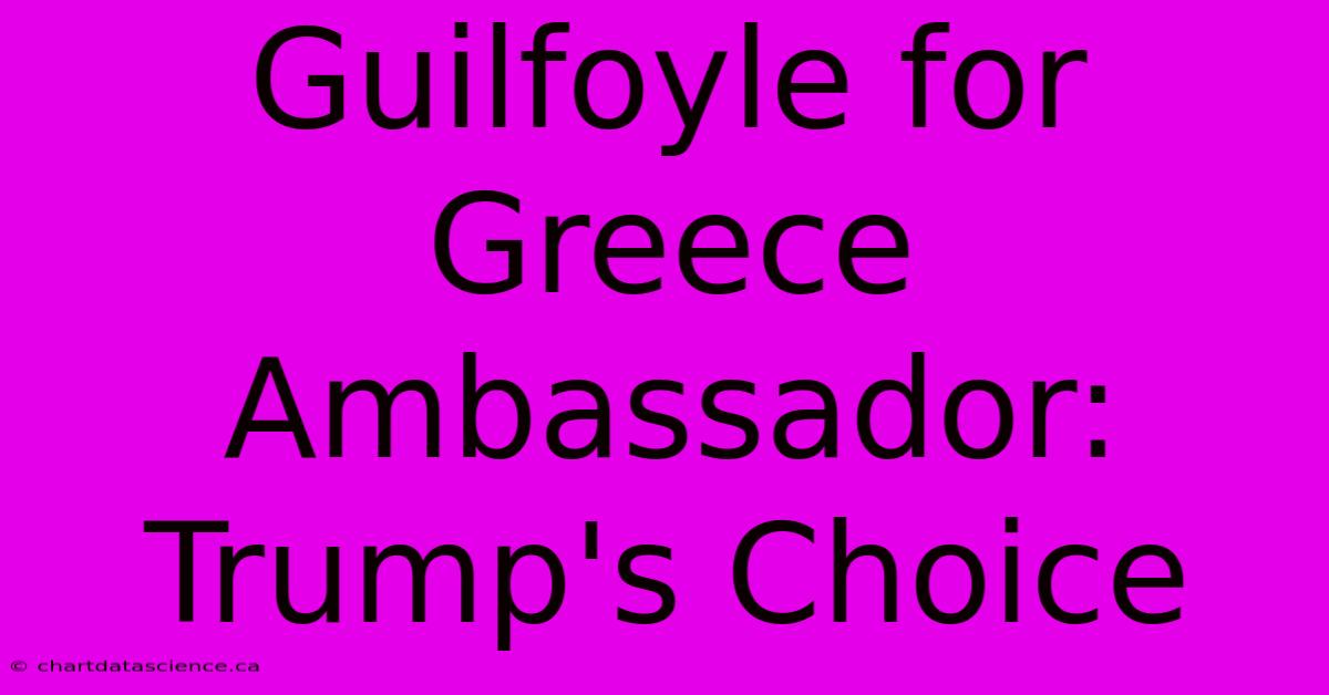 Guilfoyle For Greece Ambassador: Trump's Choice