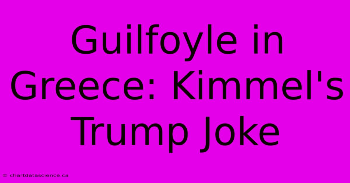 Guilfoyle In Greece: Kimmel's Trump Joke