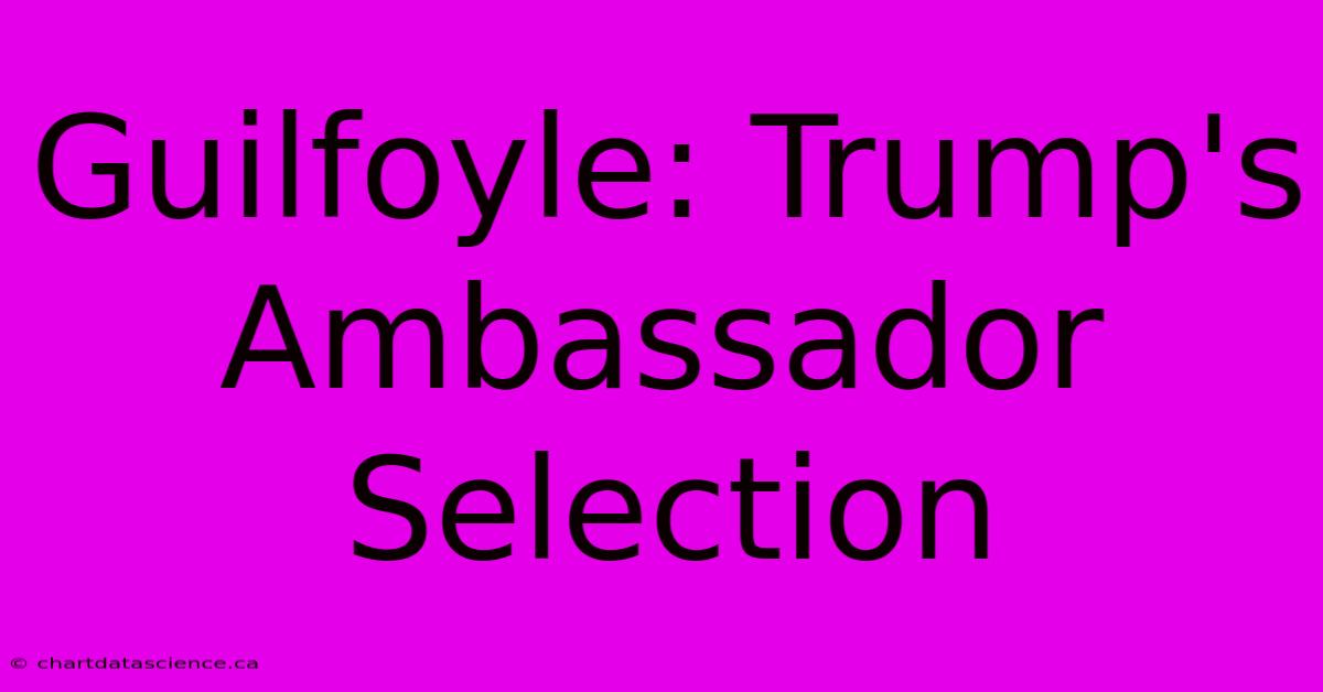 Guilfoyle: Trump's Ambassador Selection