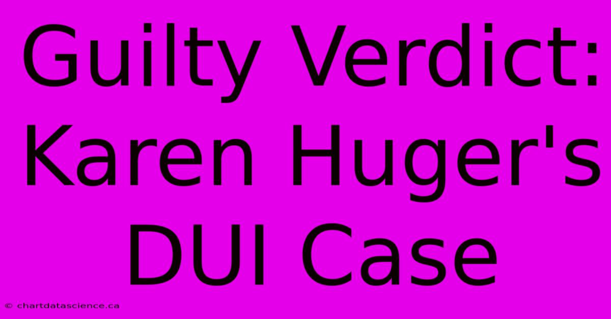 Guilty Verdict: Karen Huger's DUI Case