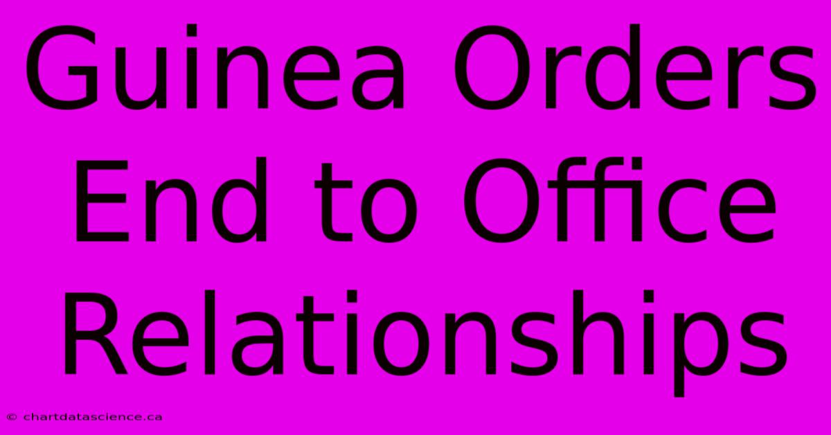 Guinea Orders End To Office Relationships