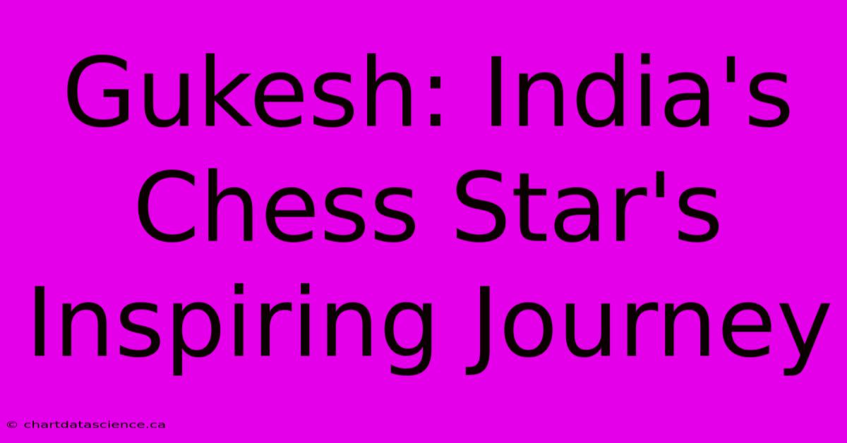 Gukesh: India's Chess Star's Inspiring Journey