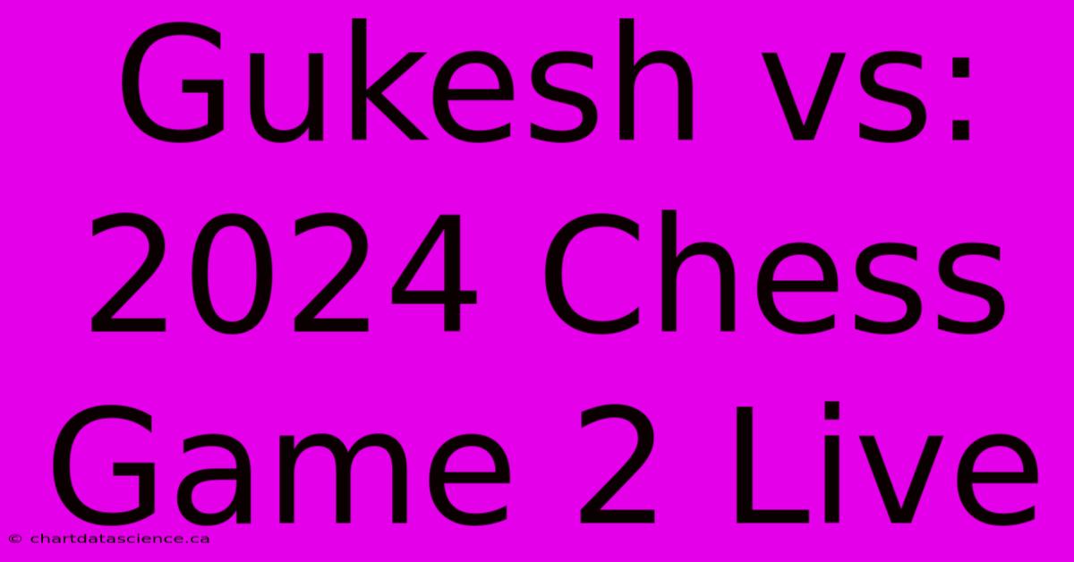 Gukesh Vs: 2024 Chess Game 2 Live