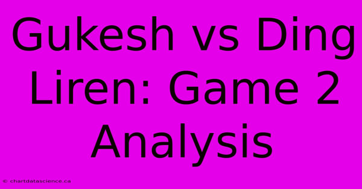 Gukesh Vs Ding Liren: Game 2 Analysis