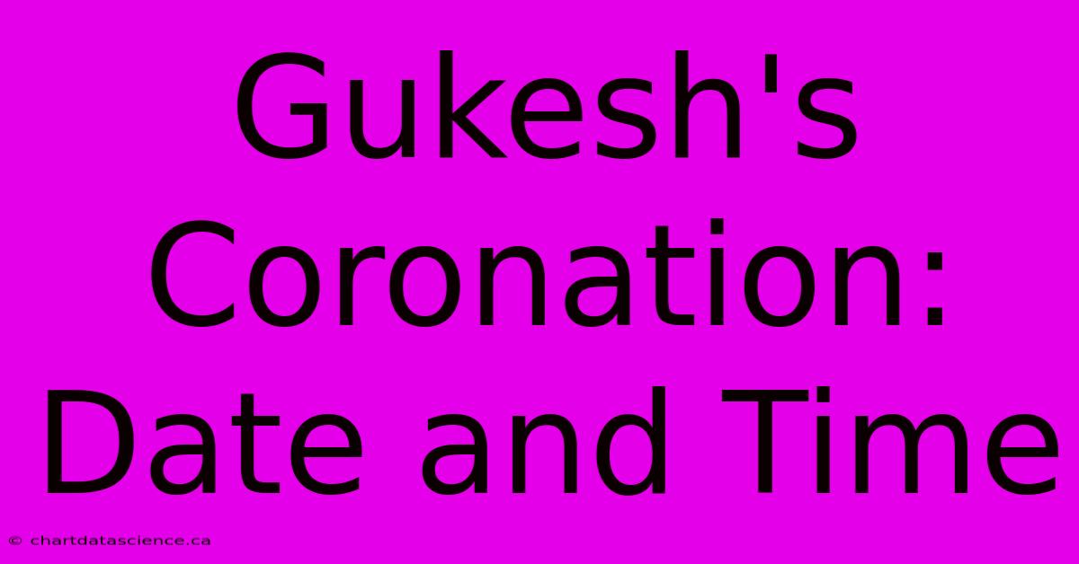 Gukesh's Coronation: Date And Time