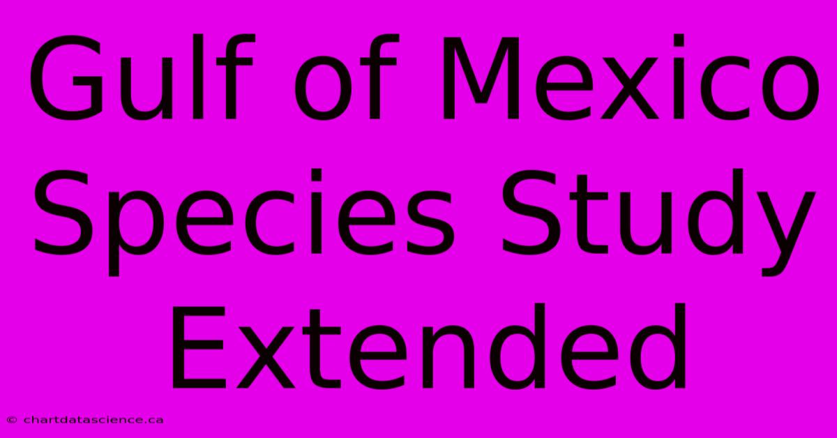 Gulf Of Mexico Species Study Extended