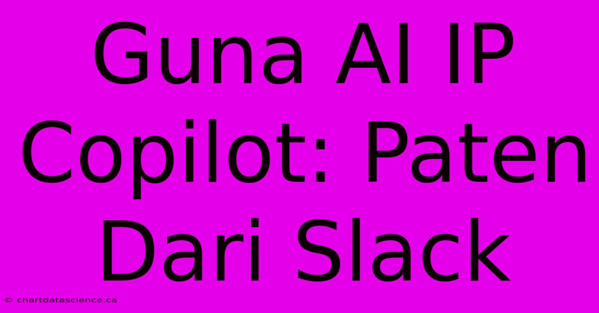 Guna AI IP Copilot: Paten Dari Slack