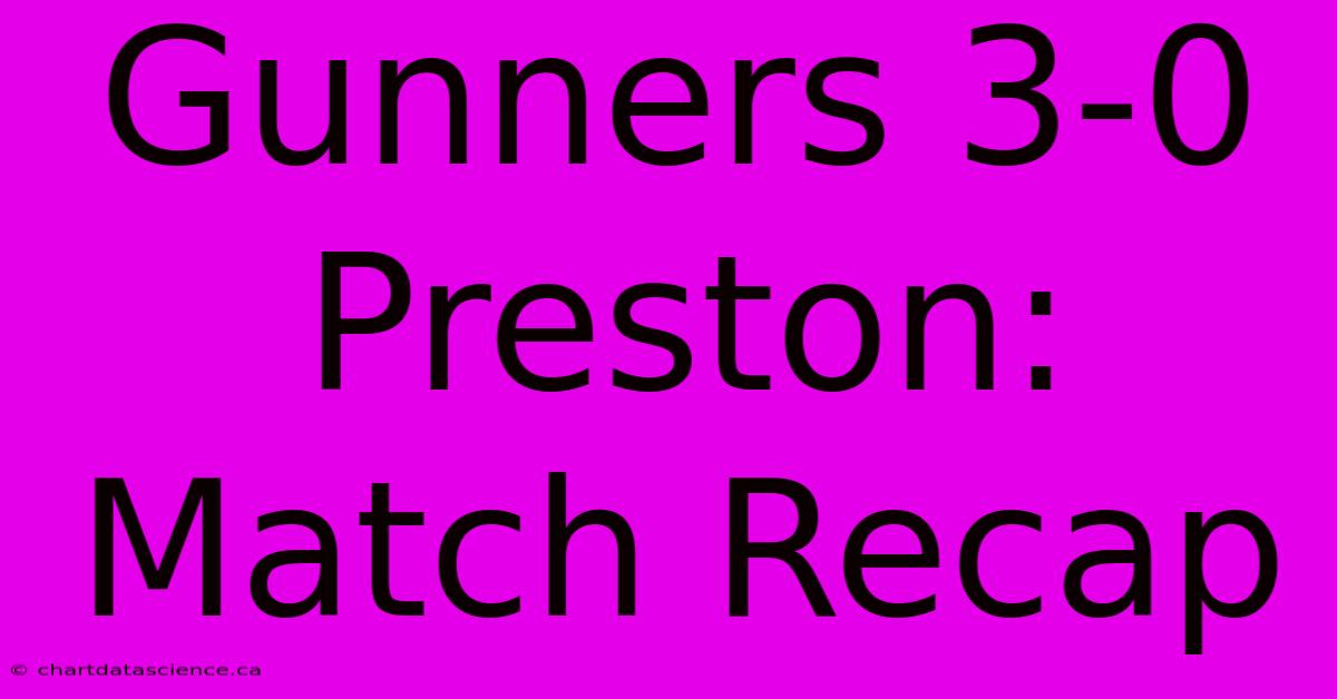 Gunners 3-0 Preston: Match Recap