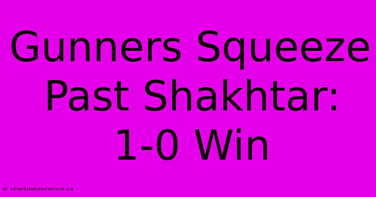 Gunners Squeeze Past Shakhtar: 1-0 Win 