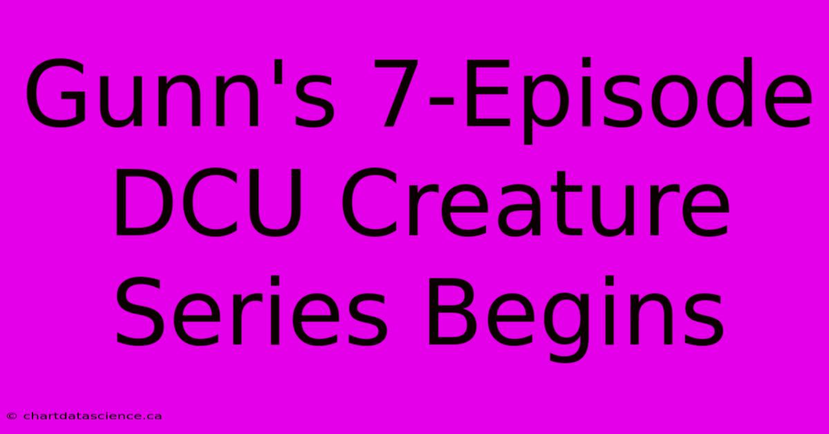 Gunn's 7-Episode DCU Creature Series Begins