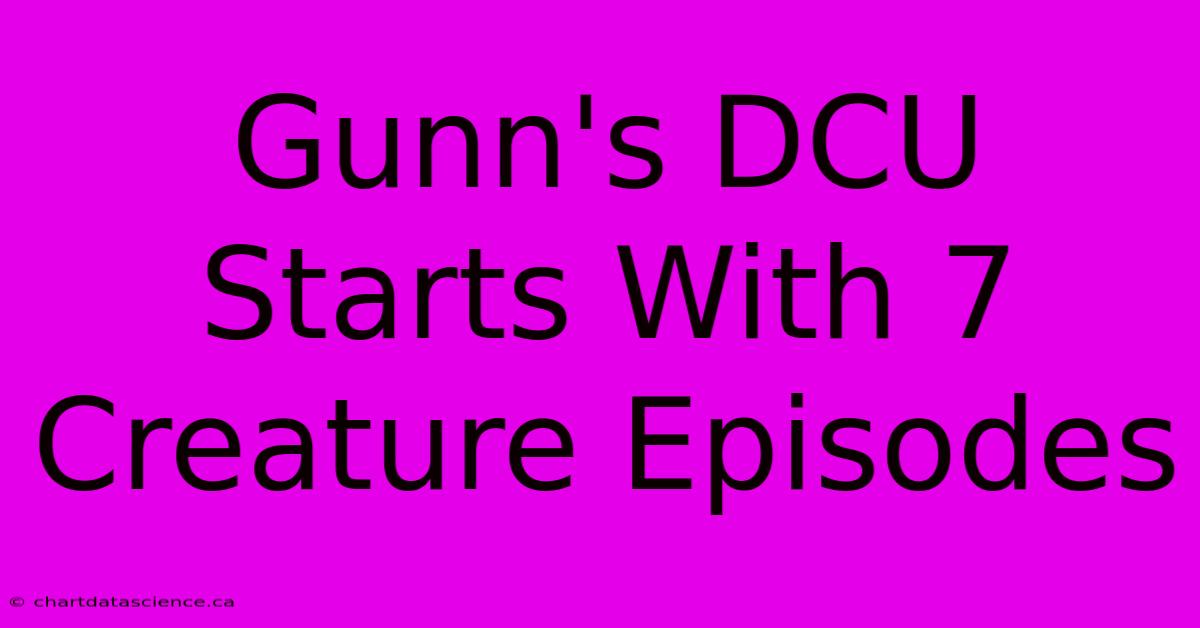 Gunn's DCU Starts With 7 Creature Episodes