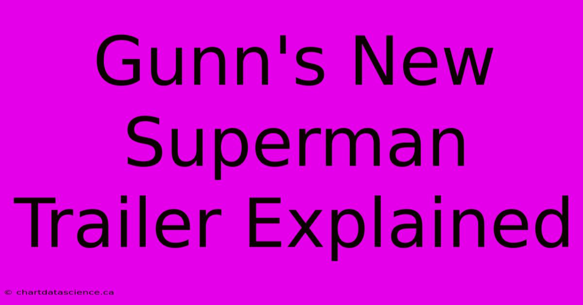 Gunn's New Superman Trailer Explained