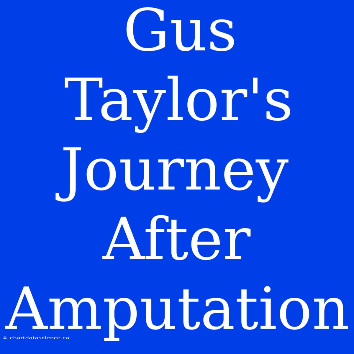 Gus Taylor's Journey After Amputation