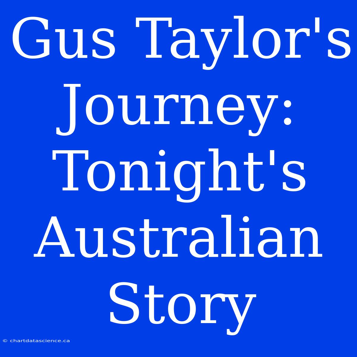 Gus Taylor's Journey: Tonight's Australian Story