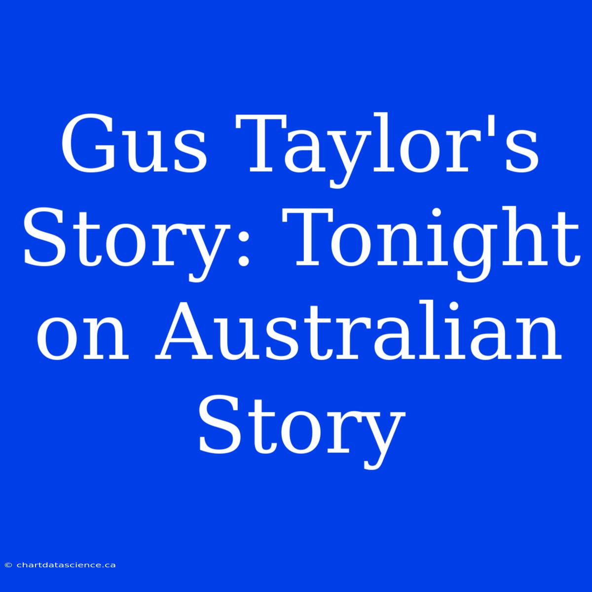 Gus Taylor's Story: Tonight On Australian Story