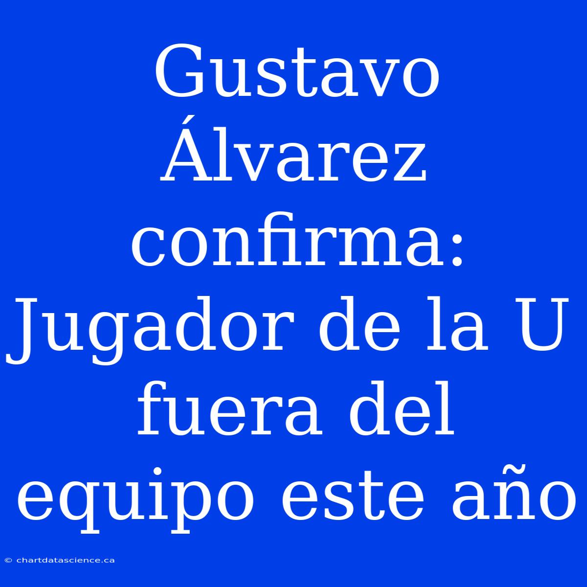 Gustavo Álvarez Confirma: Jugador De La U Fuera Del Equipo Este Año