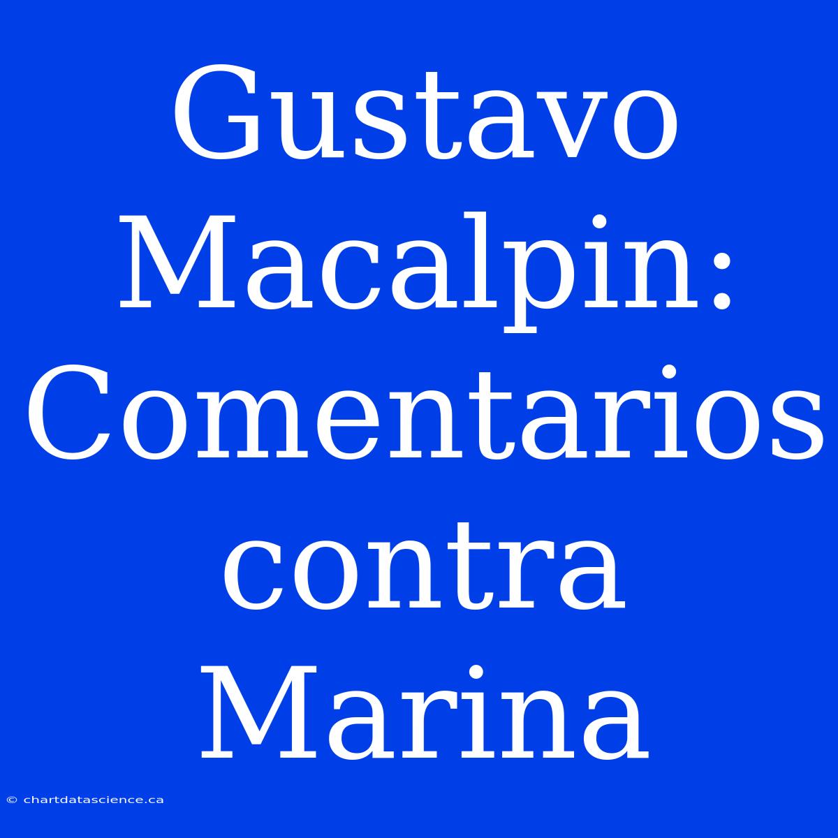 Gustavo Macalpin: Comentarios Contra Marina