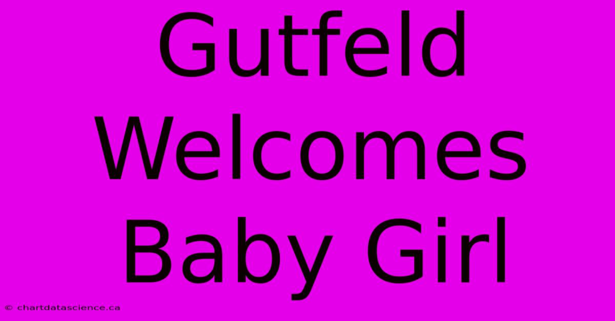 Gutfeld Welcomes Baby Girl