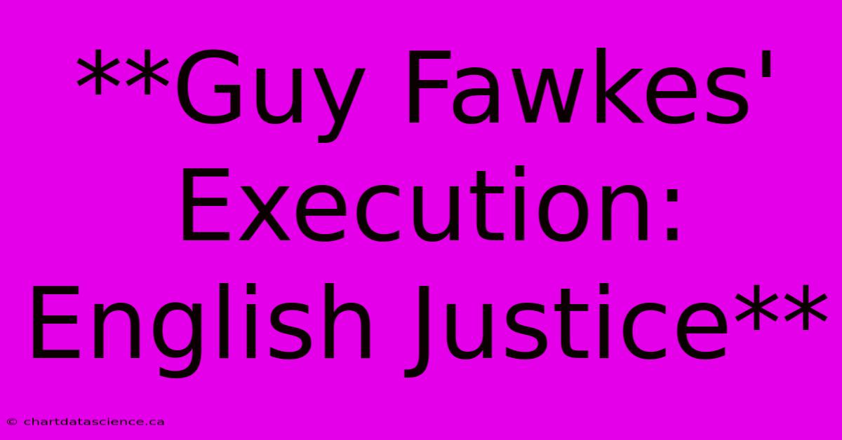 **Guy Fawkes' Execution: English Justice**