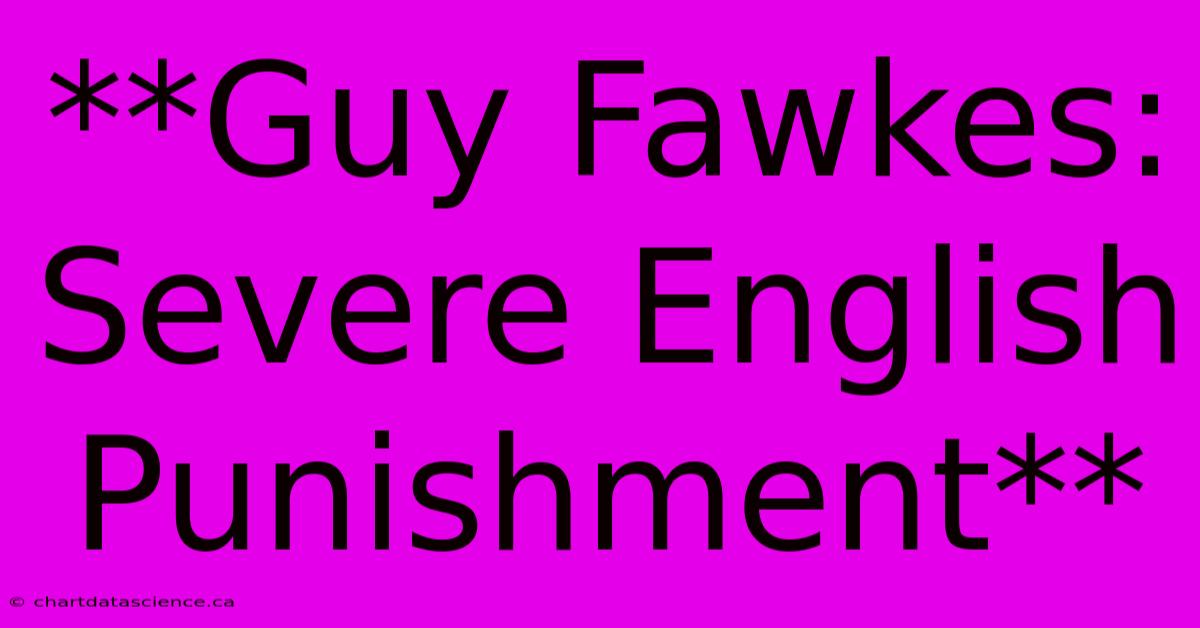 **Guy Fawkes: Severe English Punishment**