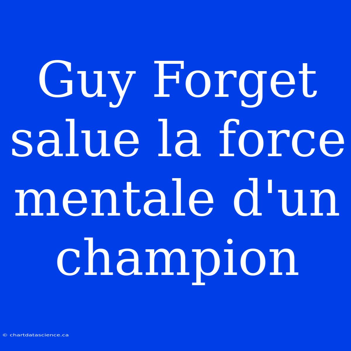 Guy Forget Salue La Force Mentale D'un Champion