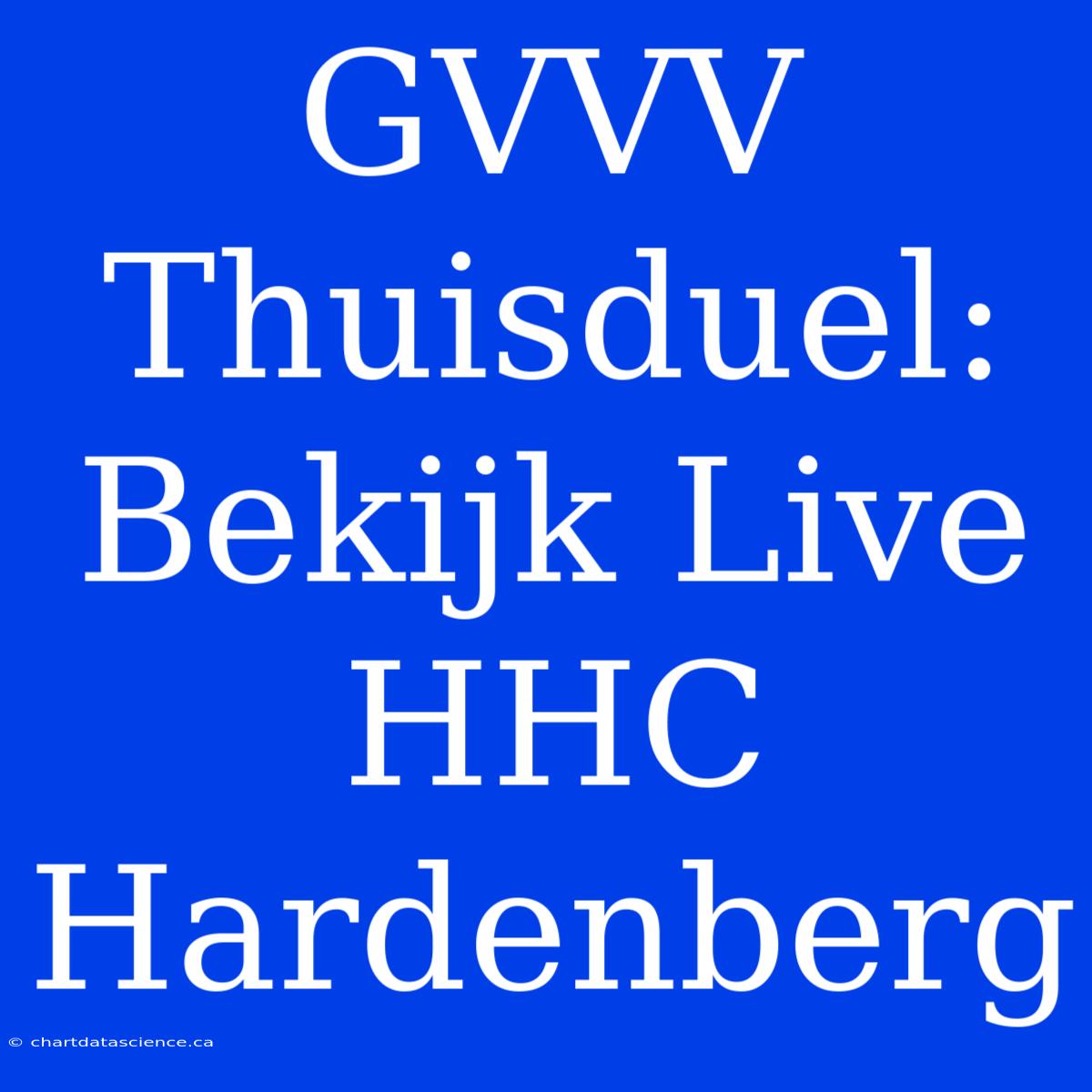 GVVV Thuisduel: Bekijk Live HHC Hardenberg