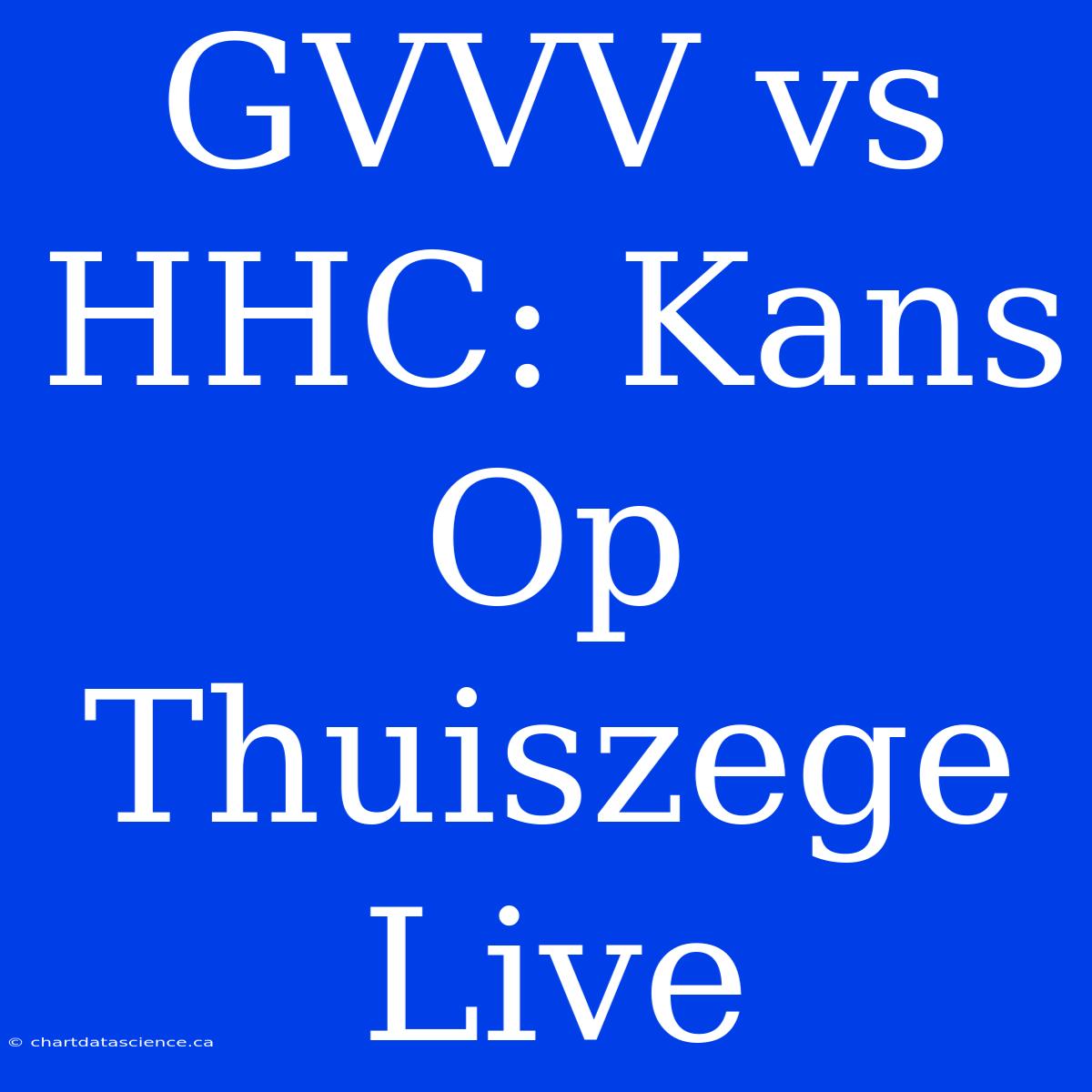 GVVV Vs HHC: Kans Op Thuiszege Live