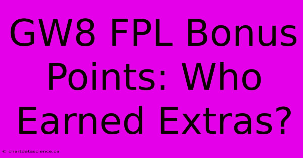 GW8 FPL Bonus Points: Who Earned Extras?