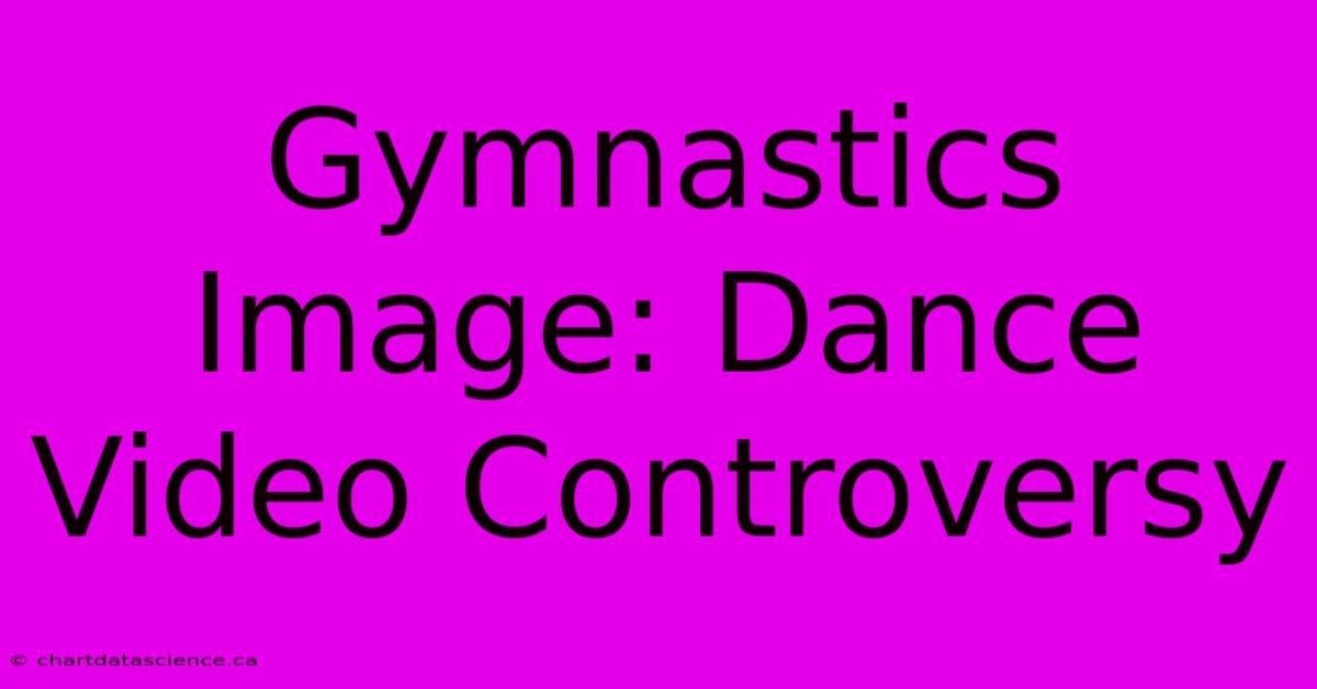 Gymnastics Image: Dance Video Controversy