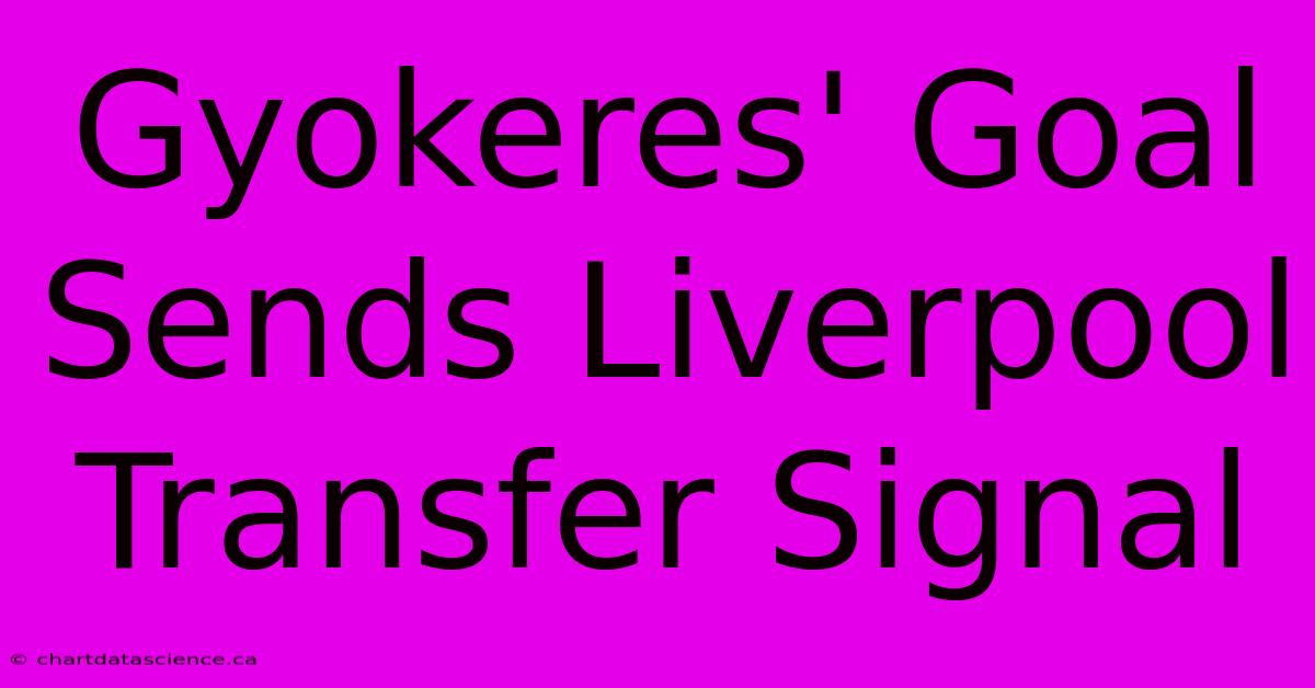 Gyokeres' Goal Sends Liverpool Transfer Signal