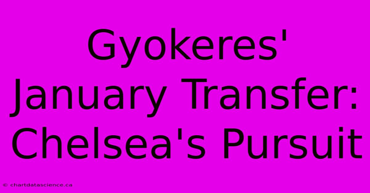 Gyokeres' January Transfer: Chelsea's Pursuit